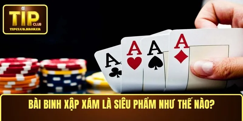 Bài Binh Xập Xám là siêu phẩm như thế nào?
