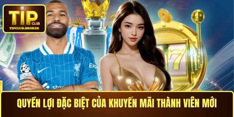 Quyền lợi đặc biệt khi tham gia khuyến mãi thành viên mới