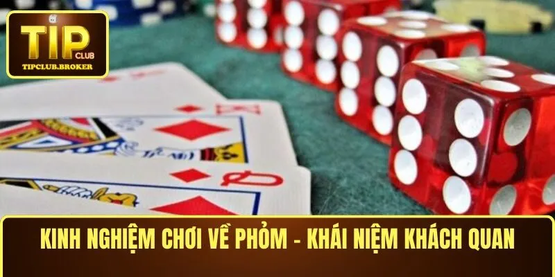 Kinh nghiệm chơi bài phỏm - Khái niệm khách quan