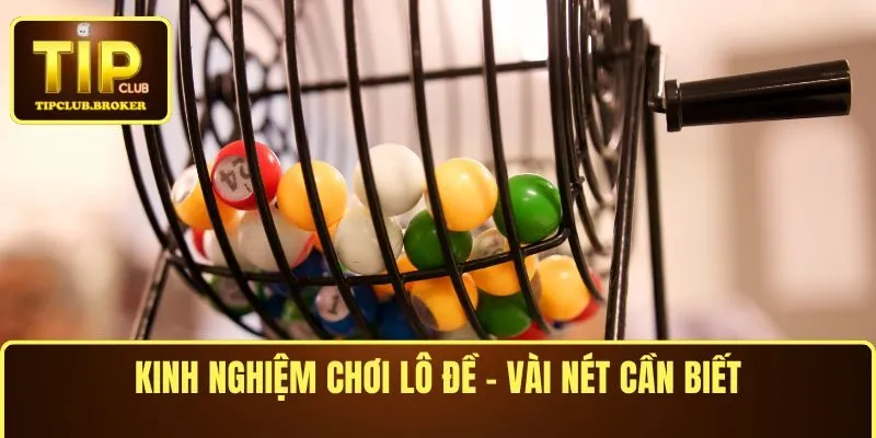Kinh nghiệm chơi lô đề - Vài nét cần biết