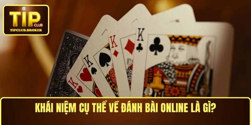 Mẹo đánh bài online tại TIPCLUB - Khái niệm cụ thể
