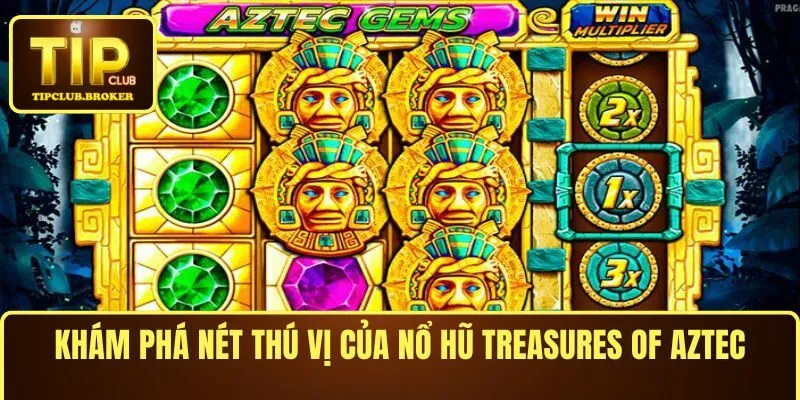 Khám phá nét thú vị của nổ hũ Treasures of Aztec