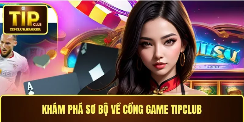 Khám phá sơ bộ về cổng game TIPCLUB