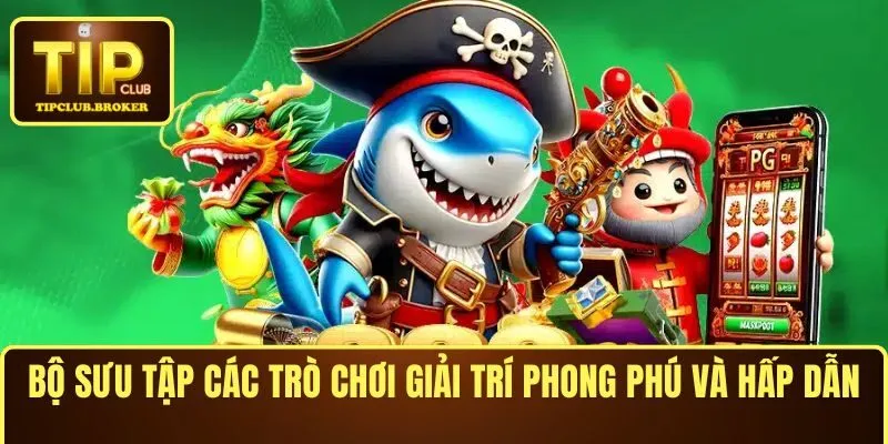Bộ sưu tập các trò chơi giải trí phong phú và hấp dẫn