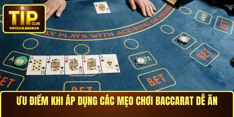 Ưu điểm khi áp dụng các mẹo chơi Baccarat dễ ăn