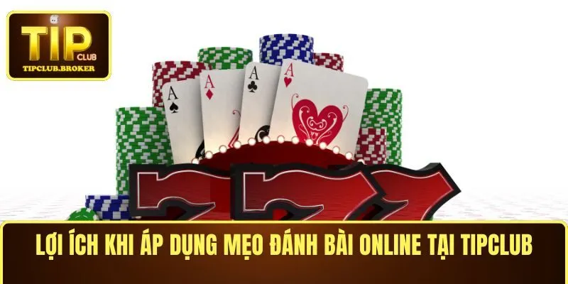 Lợi ích khi áp dụng mẹo đánh bài online tại TIPCLUB