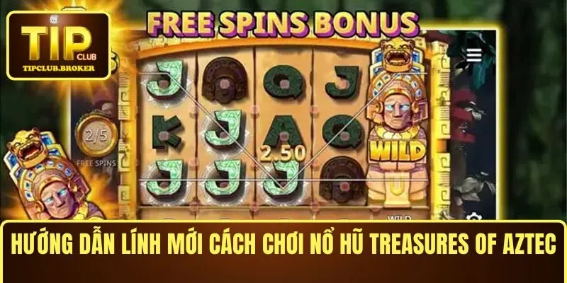 Hướng dẫn lính mới cách chơi nổ hũ Treasures of Aztec