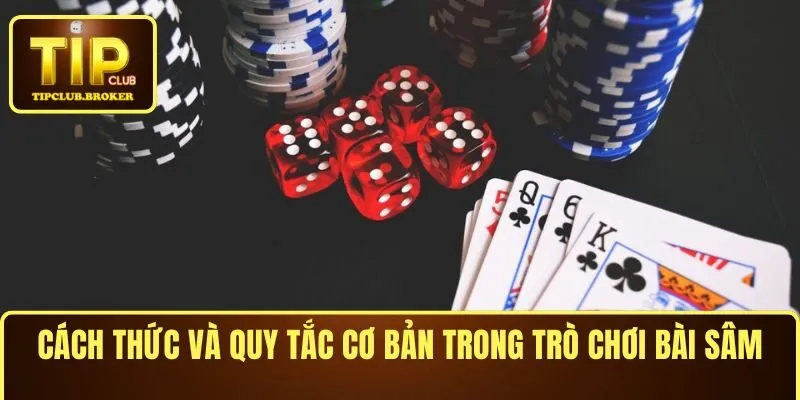 Cách thức và quy tắc cơ bản trong trò chơi bài sâm là gì?