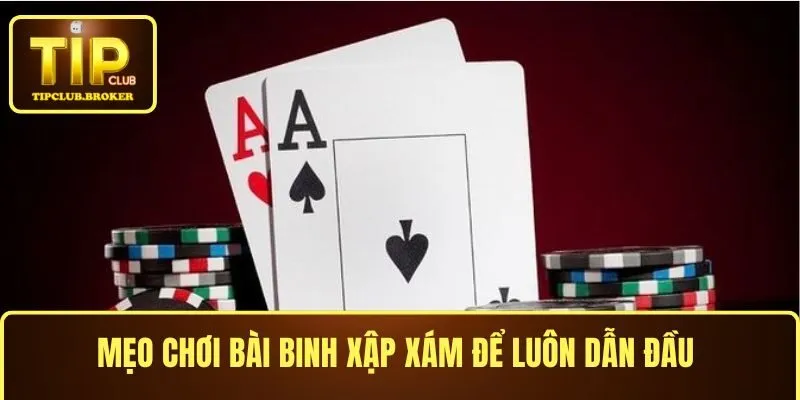 Mẹo chơi Bài Binh Xập Xám để luôn dẫn đầu