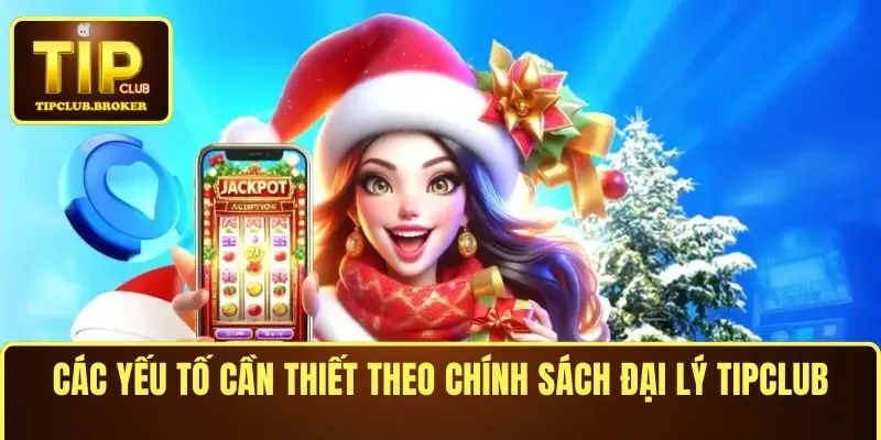 Các yếu tố cần thiết theo chính sách đại lý TIPCLUB