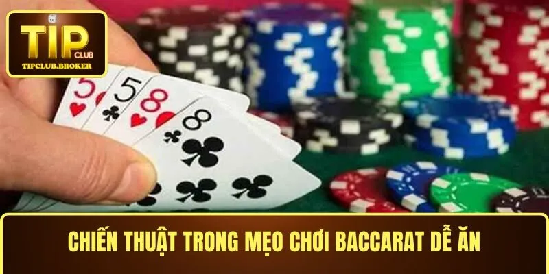 Chiến thuật trong mẹo chơi Baccarat dễ ăn