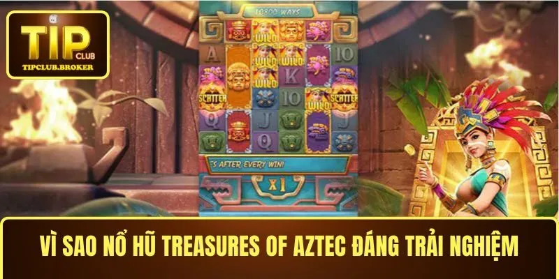Vì sao nổ hũ Treasures of Aztec tại TIPCLUB đáng trải nghiệm