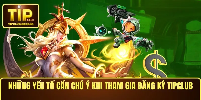 Những yếu tố cần chú ý khi tham gia đăng ký TIPCLUB