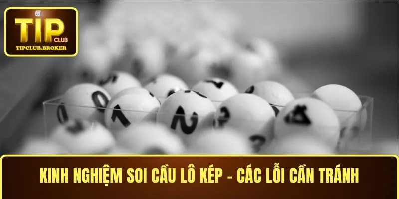 Kinh nghiệm soi cầu lô kép - Các lỗi cần tránh