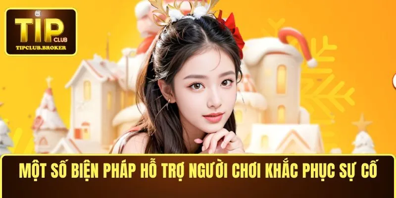 Biện pháp hỗ trợ người chơi khắc phục sự cố link vào TIPCLUB
