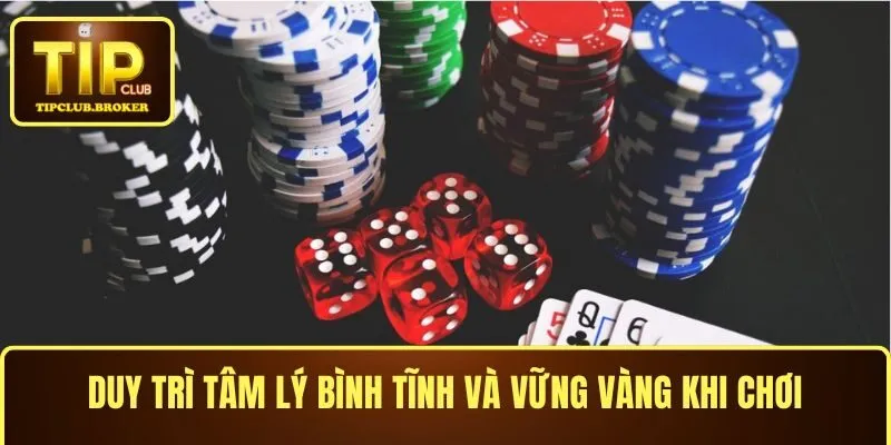 Duy trì tâm lý bình tĩnh và vững vàng khi chơi