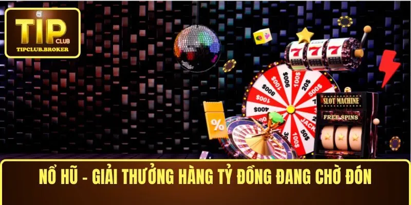 Nổ hũ – Giải thưởng hàng tỷ đồng đang chờ đón